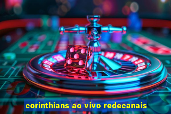 corinthians ao vivo redecanais